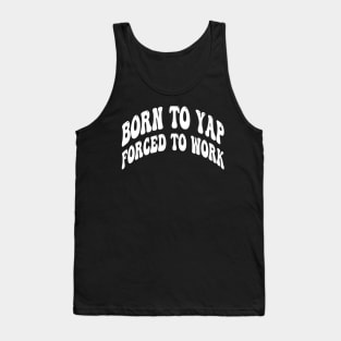 born to yap forced to work Tank Top